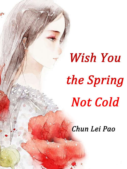 Wish You the Spring Not Cold: Volume 1 (Volume 1 #1)
