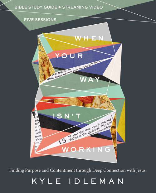 Book cover of When Your Way Isn't Working Bible Study Guide plus Streaming Video: Finding Purpose and Contentment through Deep Connection with Jesus