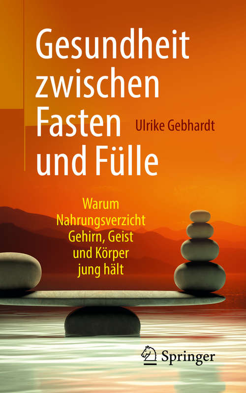 Book cover of Gesundheit zwischen Fasten und Fülle: Warum Nahrungsverzicht Gehirn, Geist und Körper jung hält (1. Aufl. 2019)