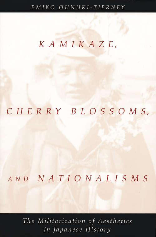 Book cover of Kamikaze, Cherry Blossoms, and Nationalisms: The Militarization of Aesthetics in Japanese History