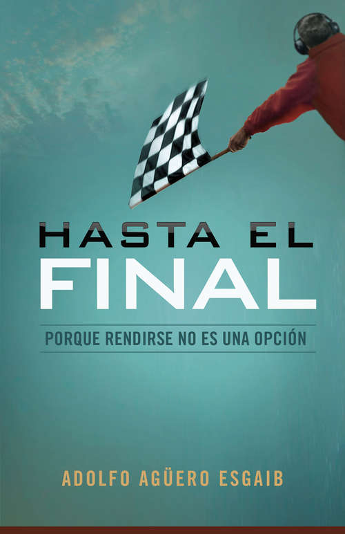 Book cover of Hasta el final: Porque rendirse no es una opción