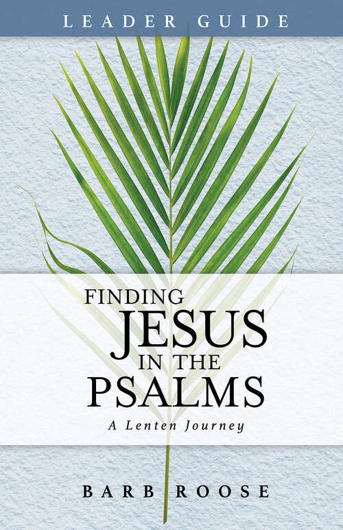 Book cover of Finding Jesus in the Psalms Leader Guide: A Lenten Journey (Finding Jesus in the Psalms Leader Guide - ePub)