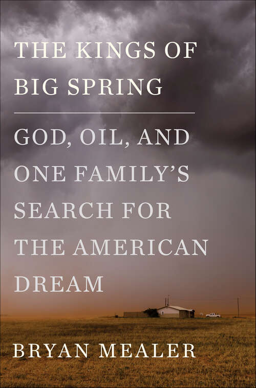 Book cover of The Kings of Big Spring: God, Oil, and One Family's Search for the American Dream