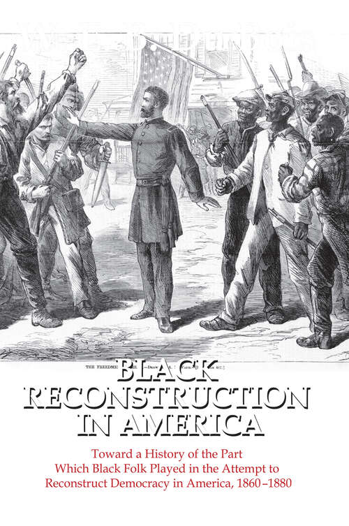 Book cover of Black Reconstruction in America: Toward a History of the Part Which Black Folk Played in the Attempt to Reconstruct Democracy in America, 1860-1880 (1)