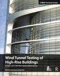 Wind Tunnel Testing of High-Rise Buildings: An Output Of The Ctbuh Wind Engineering Working Group