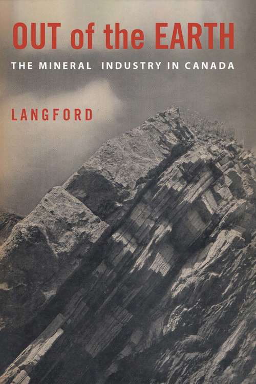Book cover of Out of the Earth: The Mineral Industry in Canada