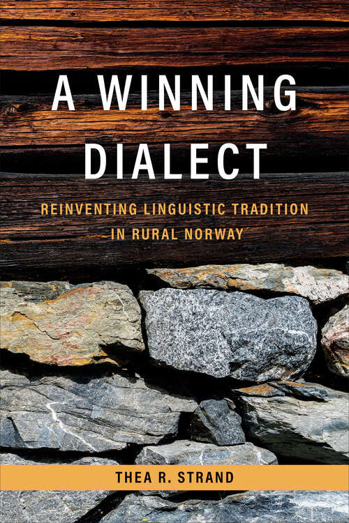 Book cover of A Winning Dialect: Reinventing Linguistic Tradition in Rural Norway (Teaching Culture: UTP Ethnographies for the Classroom)