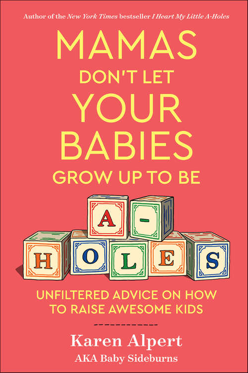 Book cover of Mamas Don't Let Your Babies Grow Up To Be A-Holes: Unfiltered Advice on How to Raise Awesome Kids