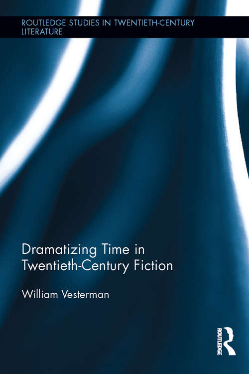Book cover of Dramatizing Time in Twentieth-Century Fiction (Routledge Studies in Twentieth-Century Literature)