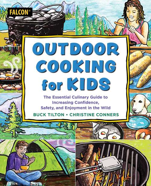 Book cover of Outdoor Cooking for Kids: The Essential Culinary Guide to Increasing Confidence, Safety, and Enjoyment in the Wild (For Kids)
