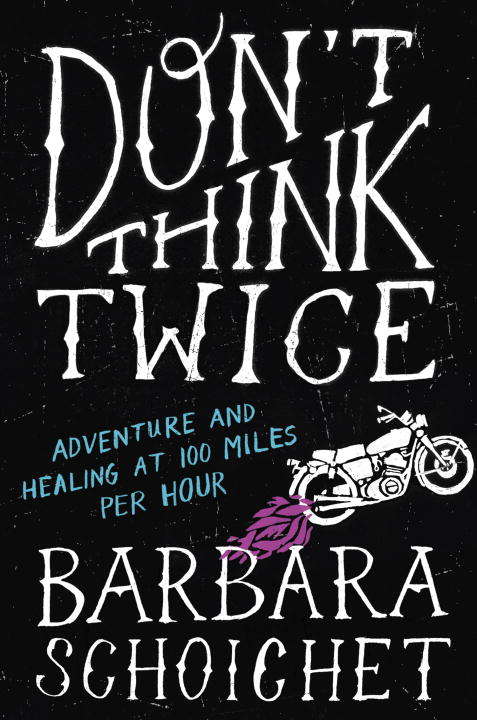 Book cover of Don't Think Twice: Adventure and Healing at 100 Miles Per Hour