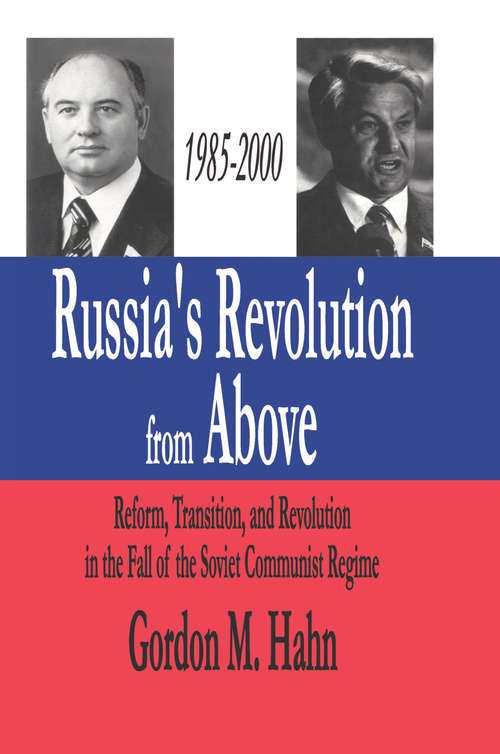 Russia's Revolution from Above, 1985-2000: Reform, Transition and Revolution in the Fall of the Soviet Communist Regime