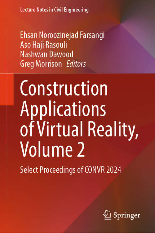 Book cover of Construction Applications of Virtual Reality, Volume 2: Select Proceedings of CONVR 2024 (Lecture Notes in Civil Engineering #684)