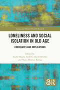 Loneliness and Social Isolation in Old Age: Correlates and Implications (Aging and Mental Health Research)