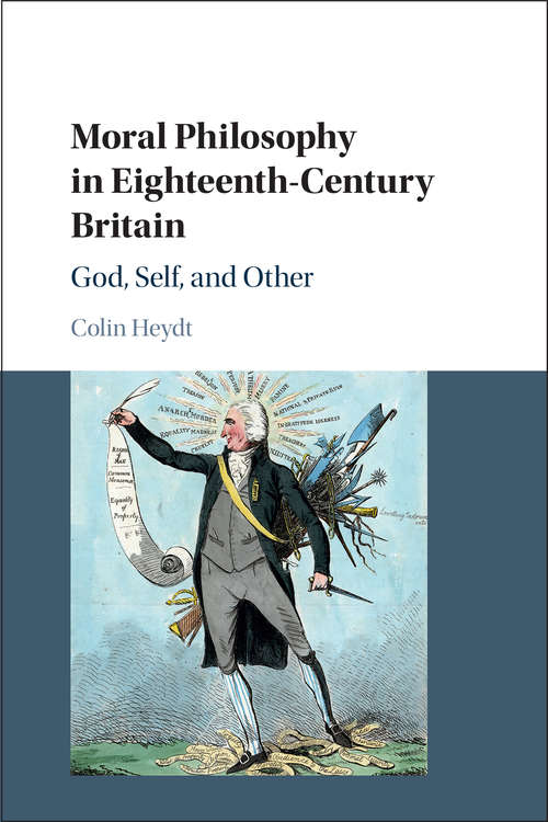 Moral Philosophy in Eighteenth-Century Britain: God, Self, and Other