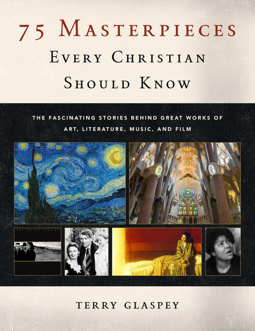 Book cover of 75 Masterpieces Every Christian Should Know: The Fascinating Stories Behind Great Works of Art, Literature, Music and Film