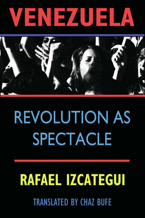Book cover of Venezuela: Revolution as Spectacle