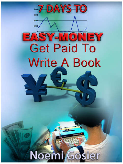 Book cover of 7 Days To Easy Money: Get Paid to Write a Book (Correct Times)