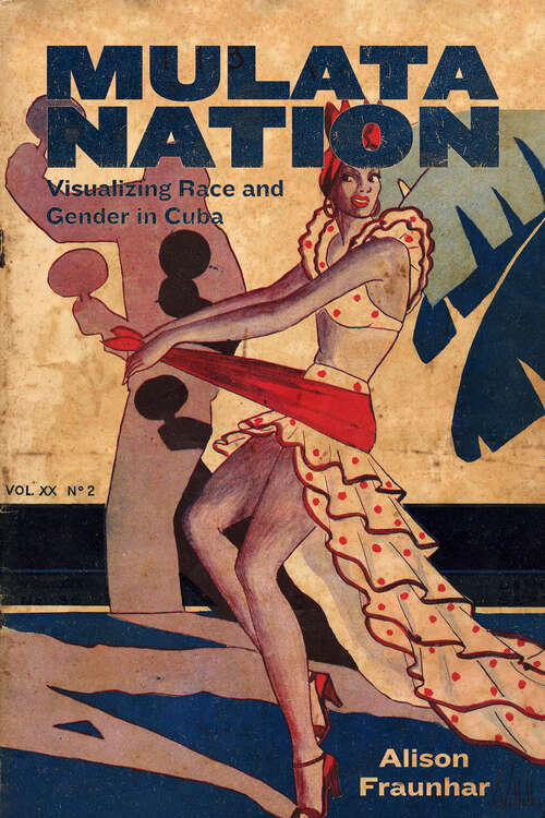Book cover of Mulata Nation: Visualizing Race and Gender in Cuba (EPub Single) (Caribbean Studies Series)