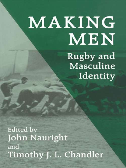 Making Men: Rugby and Masculine Identity (Sport in the Global Society)