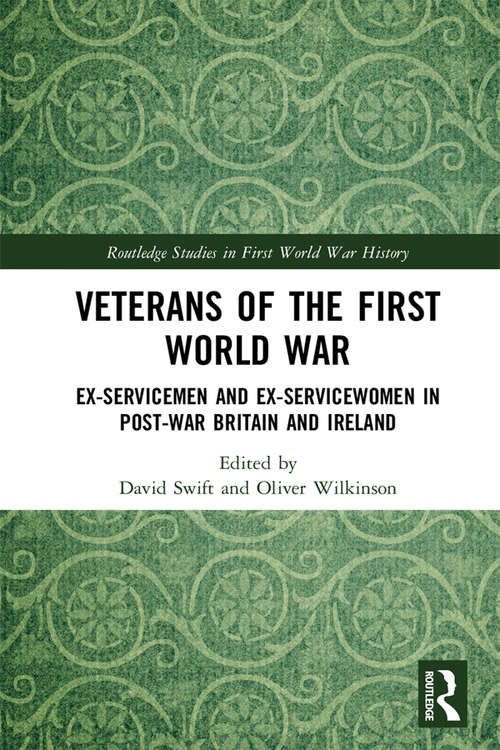 Book cover of Veterans of the First World War: Ex-Servicemen and Ex-Servicewomen in Post-War Britain and Ireland (Routledge Studies in First World War History)