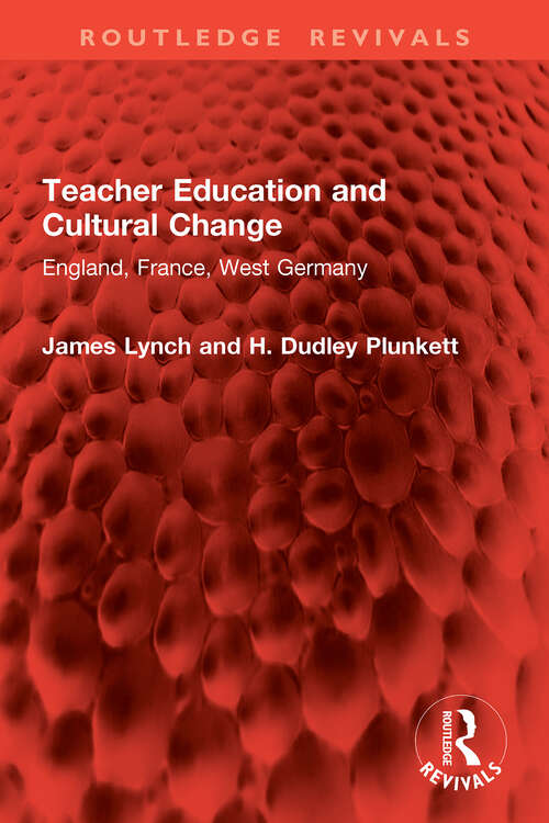 Book cover of Teacher Education and Cultural Change: England, France, West Germany (1) (Routledge Revivals)