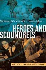 Book cover of Heroes and Scoundrels: The Image of the Journalist in Popular Culture