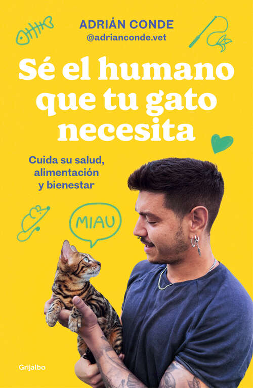 Book cover of Sé el humano que tu gato necesita. Cuida su salud, alimentación y bienestar