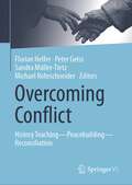 Overcoming Conflict: History Teaching—Peacebuilding—Reconciliation