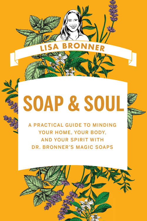 Book cover of Soap & Soul: A Practical Guide to Minding Your Home, Your Body, and Your Spirit with Dr. Bronner's Magic Soaps