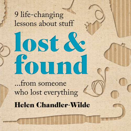 Book cover of Lost & Found: 9 life-changing lessons about stuff from someone who lost everything