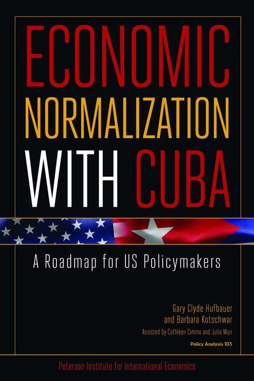 Book cover of Economic Normalization with Cuba: A Roadmap for US Policymakers (Policy Analyses in International Economics #103)