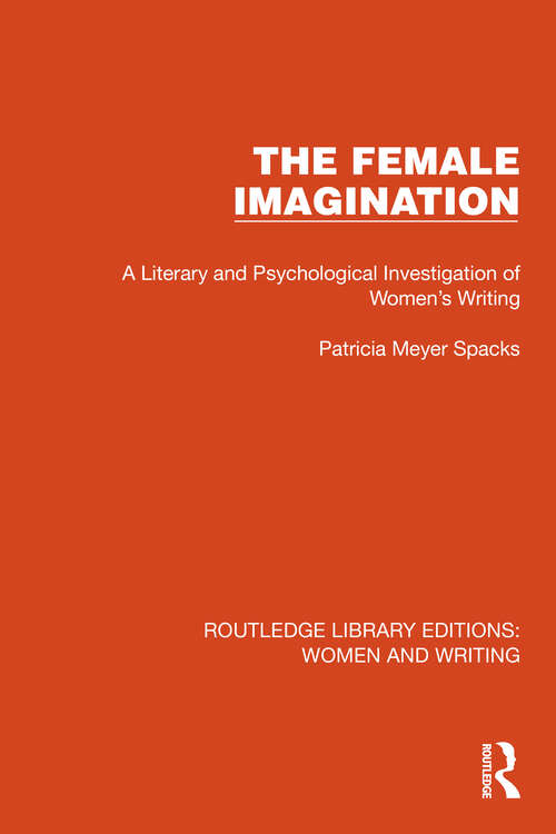The Female Imagination: A Literary and Psychological Investigation of Women's Writing (Routledge Library Editions: Women and Writing)