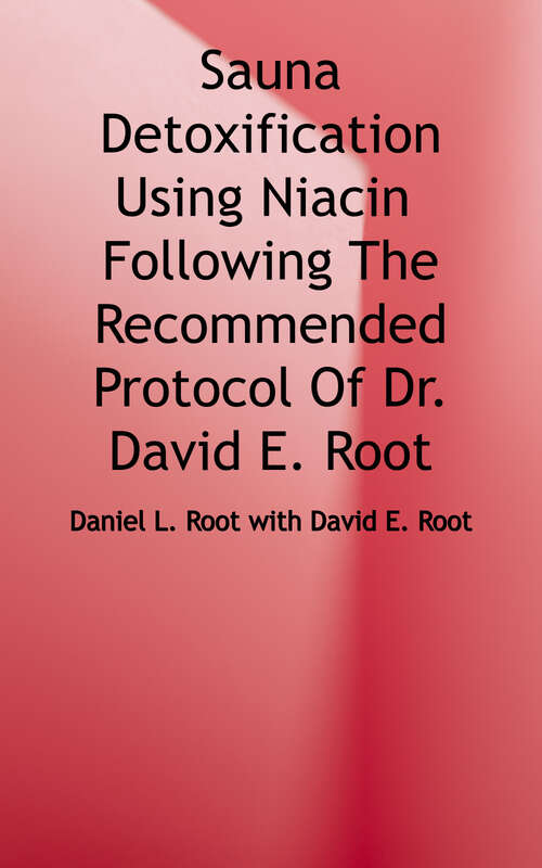 Sauna Detoxification Using Niacin: Following the Recommended Protocol of Dr. David E. Root