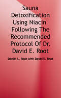 Sauna Detoxification Using Niacin: Following the Recommended Protocol of Dr. David E. Root