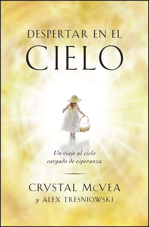Book cover of Despertar en el cielo (Waking Up in Heaven Spanish Edition): Un viaje al cielo cargado de esperanza