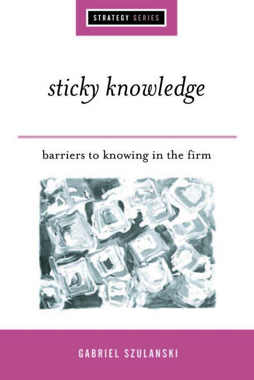 Book cover of Sticky Knowledge: Barriers to Knowing in the Firm (SAGE Strategy series)