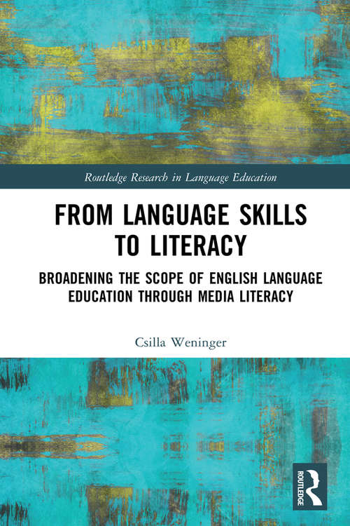 Book cover of From Language Skills to Literacy: Broadening the Scope of English Language Education Through Media Literacy (Routledge Research in Language Education)
