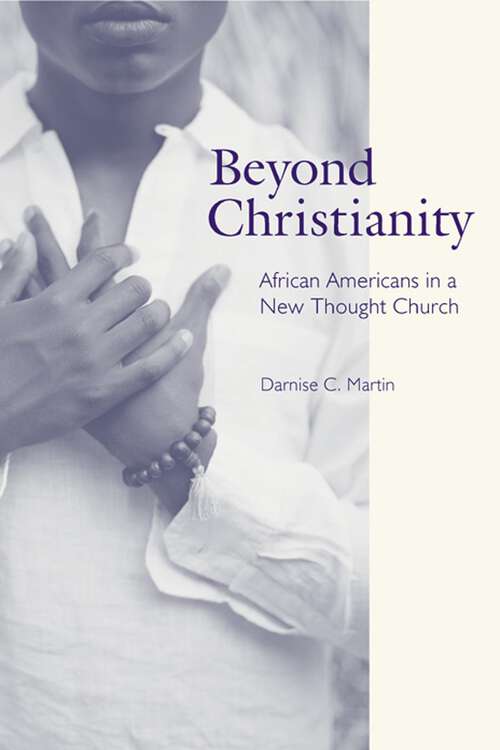 Book cover of Beyond Christianity: African Americans in a New Thought Church (Religion, Race, and Ethnicity)