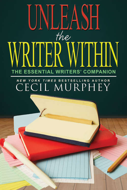 Book cover of Unleash the Writer Within: The Essential Writers’ Companion