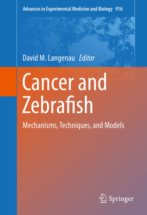 Book cover of Cancer and Zebrafish: Mechanisms, Techniques, and Models (Advances in Experimental Medicine and Biology #916)