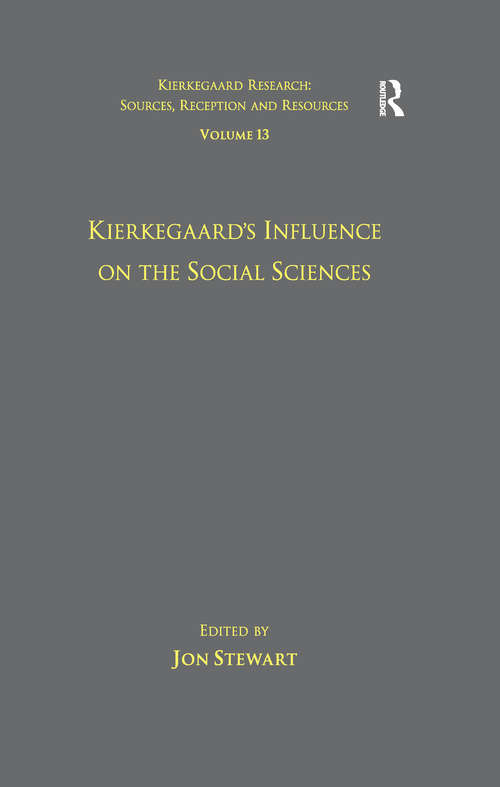 Volume 13: Kierkegaard's Influence on the Social Sciences (Kierkegaard Research: Sources, Reception and Resources)