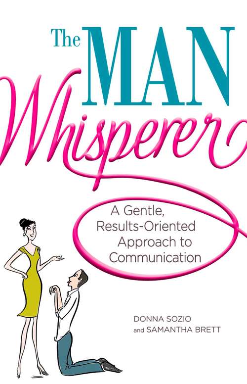 Book cover of The Man Whisperer: A Gentle, Results-Oriented Approach to Communication