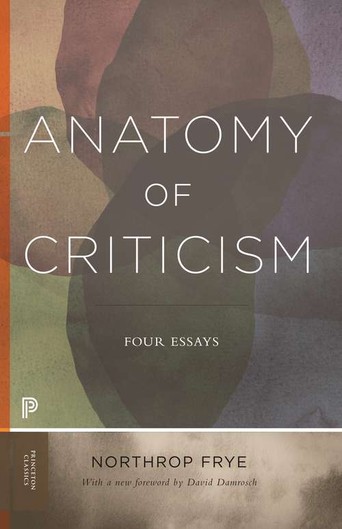 Anatomy of Criticism: Four Essays (Princeton Classics #70)
