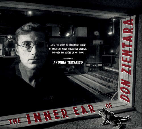 Book cover of The Inner Ear of Don Zientara: A Half Century of Recording in One of America's Most Innovative Studios, Through the Voices of Musicians