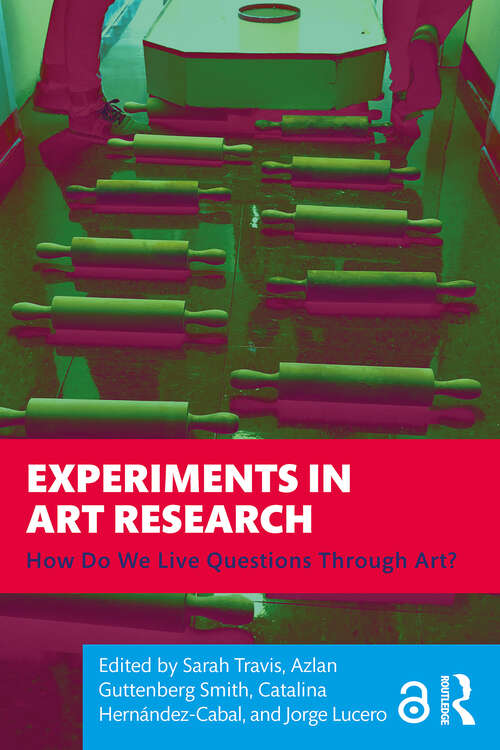 Book cover of Experiments in Art Research: How Do We Live Questions Through Art? (1)