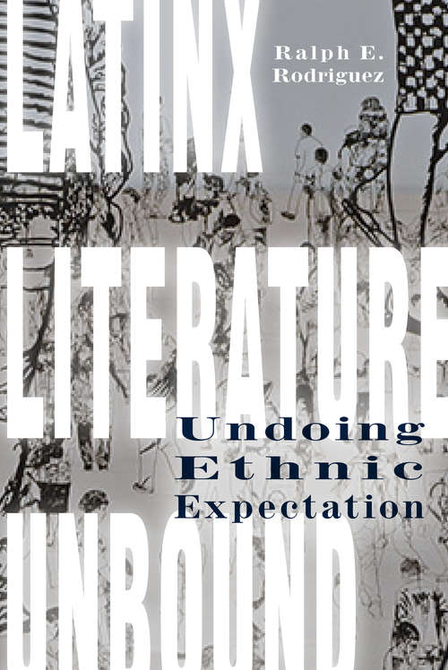 Book cover of Latinx Literature Unbound: Undoing Ethnic Expectation