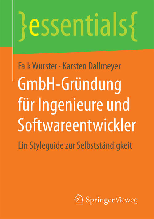 Book cover of GmbH-Gründung für Ingenieure und Softwareentwickler: Ein Styleguide zur Selbstständigkeit (essentials)