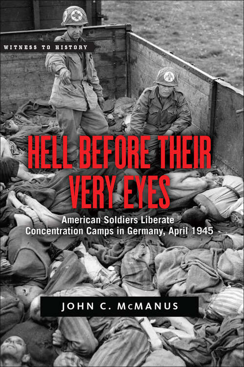 Book cover of Hell Before Their Very Eyes: American Soldiers Liberate Concentration Camps in Germany, April 1945 (Witness to History)