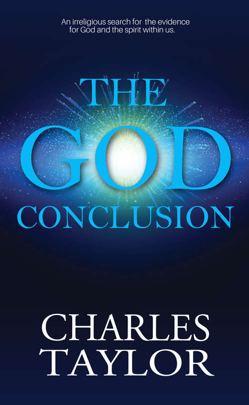 The God Conclusion: An unbiased search for the evidence for God and the spirit within us